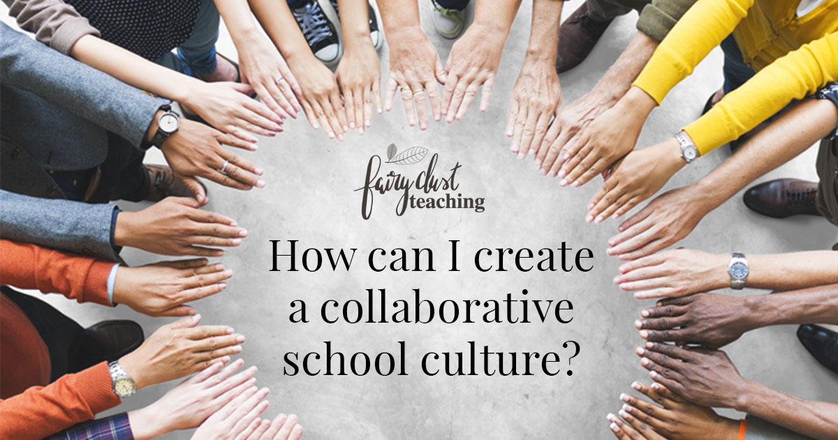 How can I create a collaborative school culture?