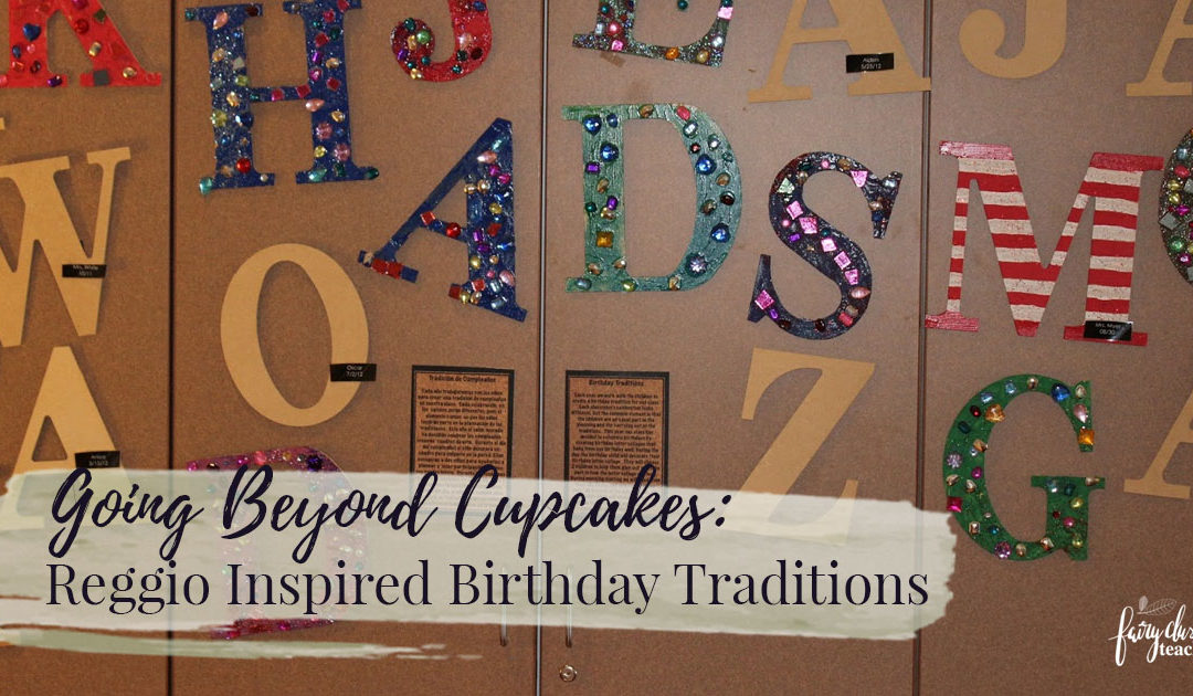 Going Beyond Cupcakes: Reggio Inspired Birthday Traditions