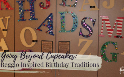 Going Beyond Cupcakes: Reggio Inspired Birthday Traditions
