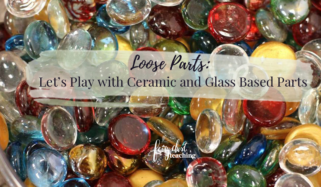 Loose Parts: Let’s Play With Ceramic and Glass Based Parts