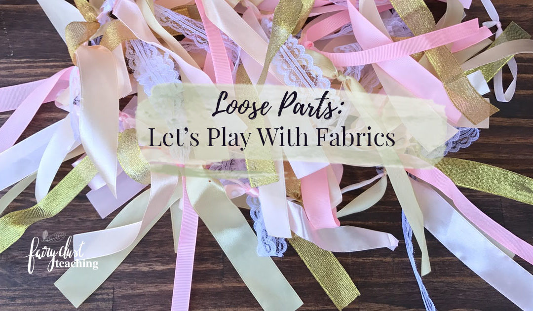 Loose Parts: Let’s Play With Fabrics